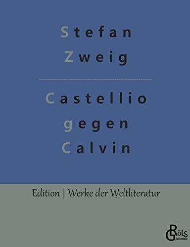 Castellio gegen Calvin: oder Ein Gewissen gegen die Gewalt (Edition Werke der Weltliteratur)