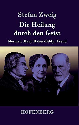 Die Heilung durch den Geist: Mesmer, Mary Baker-Eddy, Freud