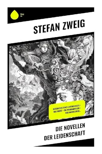 Die Novellen der Leidenschaft: Geschichte eines Unterganges + Das Kreuz + Ein Verbummelter + Der Amokläufer…