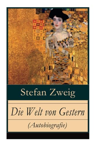 Die Welt von Gestern (Autobiografie): Erinnerungen eines Europäers - Das goldene Zeitalter der Sicherheit