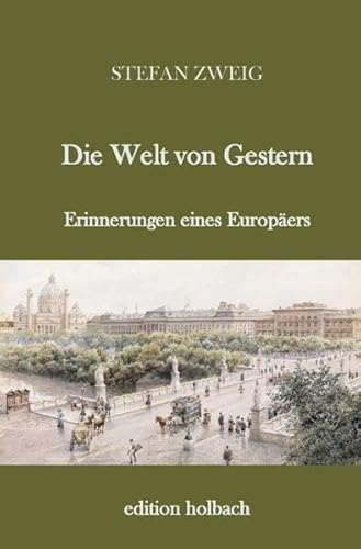 Die Welt von Gestern: Erinnerungen eines Europäers Die Welt von Gestern: Erinnerungen eines Europäers