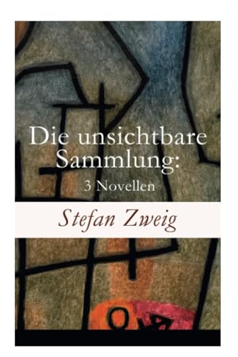 Die unsichtbare Sammlung: 3 Novellen: Die unsichtbare Sammlung + Buchmendel + Unvermutete Bekanntschaft mit einem Handwerk Die unsichtbare Sammlung: 3 Novellen: Die unsichtbare Sammlung + Buchmendel + Unvermutete Bekanntschaft mit einem Handwerk