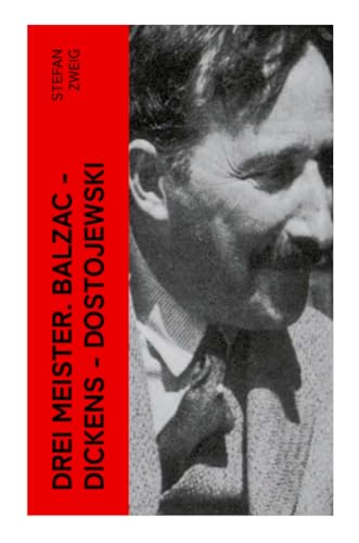 Drei Meister. Balzac - Dickens - Dostojewski: Erster Teil des Zyklus: Die Baumeister der Welt. Versuch einer Typologie des Geistes Drei Meister. Balzac - Dickens - Dostojewski: Erster Teil des Zyklus: Die Baumeister der Welt. Versuch einer Typologie des Geistes