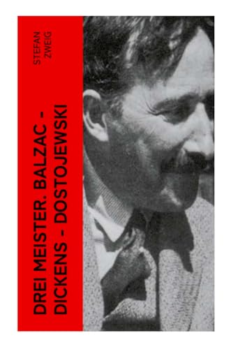 Drei Meister. Balzac - Dickens - Dostojewski: Erster Teil des Zyklus: Die Baumeister der Welt. Versuch einer Typologie des Geistes