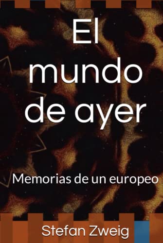 El mundo de ayer: Memorias de un europeo El mundo de ayer: Memorias de un europeo