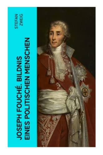 Joseph Fouché. Bildnis eines politischen Menschen Joseph Fouché. Bildnis eines politischen Menschen