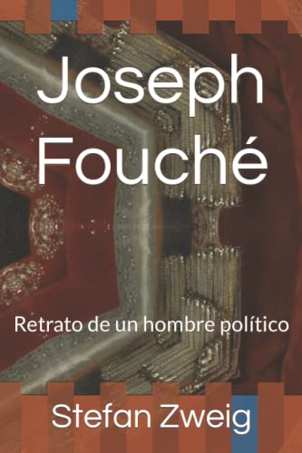 Joseph Fouché: Retrato de un hombre político von Independently published