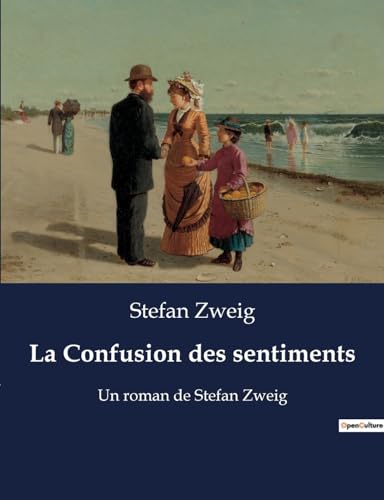 La Confusion des sentiments: Un roman de Stefan Zweig La Confusion des sentiments: Un roman de Stefan Zweig von Culturea