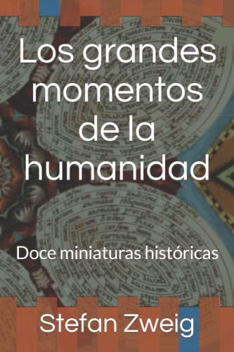 Los grandes momentos de la humanidad: Doce miniaturas históricas Los grandes momentos de la humanidad: Doce miniaturas históricas