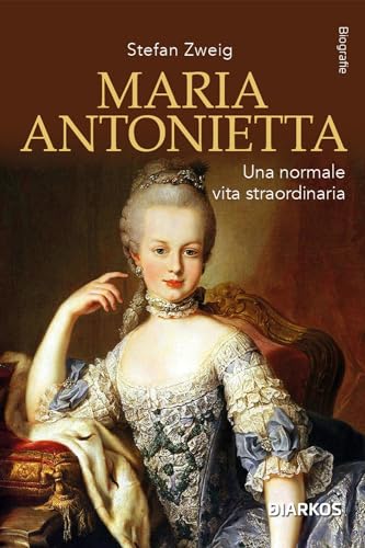 Maria Antonietta. Una normale vita straordinaria (Biografie) von DIARKOS