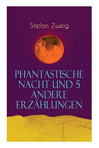Phantastische Nacht und 5 andere Erzählungen: Sommernovellette + Die Gouvernante + Die spät bezahlte Schuld + Vierundzwanzig Stunden aus dem Leben ... Frau und die Landschaft + Phantastische Nacht Phantastische Nacht und 5 andere Erzählungen: Sommernovellette + Die Gouvernante + Die spät bezahlte Schuld + Vierundzwanzig Stunden aus dem Leben ... Frau und die Landschaft + Phantastische Nacht