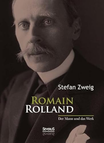 Romain Rolland: Der Mann und das Werk Romain Rolland: Der Mann und das Werk