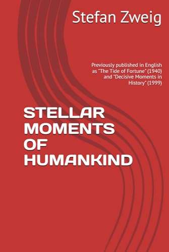 STELLAR MOMENTS OF HUMANKIND: Previously published in English as "The Tide of Fortune" (1940) and "Decisive Moments in History" (1999)