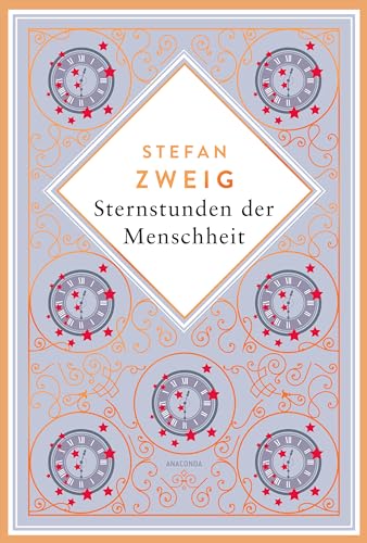 Stefan Zweig, Sternstunden der Menschheit. Schmuckausgabe mit Kupferprägung: Eine faszinierende Zeitreise durch 2000 Jahre Weltgeschichte (Anacondas besondere Klassiker, Band 9)