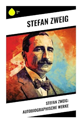 Stefan Zweig: Autobiographische Werke Stefan Zweig: Autobiographische Werke von Sharp Ink