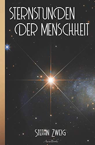 Stefan Zweig: Sternstunden der Menschheit Stefan Zweig: Sternstunden der Menschheit von Independently Published