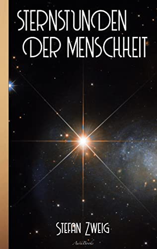 Stefan Zweig: Sternstunden der Menschheit Stefan Zweig: Sternstunden der Menschheit