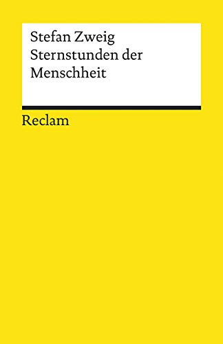 Sternstunden der Menschheit. Vierzehn historische Miniaturen: Zweig, Stefan – prägende Momente der Geschichte erzählt von dem großen Literaten – 14000 (Reclams Universal-Bibliothek)