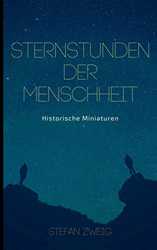 Sternstunden der Menschheit: Historische Miniaturen. Klassiker der Weltliteratur Sternstunden der Menschheit: Historische Miniaturen. Klassiker der Weltliteratur