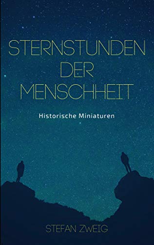 Sternstunden der Menschheit: Historische Miniaturen. Klassiker der Weltliteratur Sternstunden der Menschheit: Historische Miniaturen. Klassiker der Weltliteratur