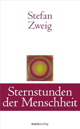 Sternstunden der Menschheit: Zwölf historische Miniaturen (Klassiker der Weltliteratur)