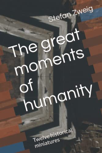 The great moments of humanity: Twelve historical miniatures von Independently published