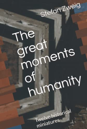 The great moments of humanity: Twelve historical miniatures von Independently published