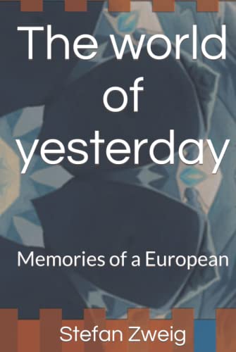 The world of yesterday: Memories of a European von Independently published