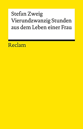 Vierundzwanzig Stunden aus dem Leben einer Frau: Zweig, Stefan – Deutsch-Lektüre, Deutsche Klassiker der Literatur – 14177 (Reclams Universal-Bibliothek)