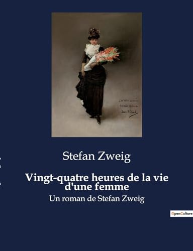 Vingt-quatre heures de la vie d'une femme: Un roman de Stefan Zweig