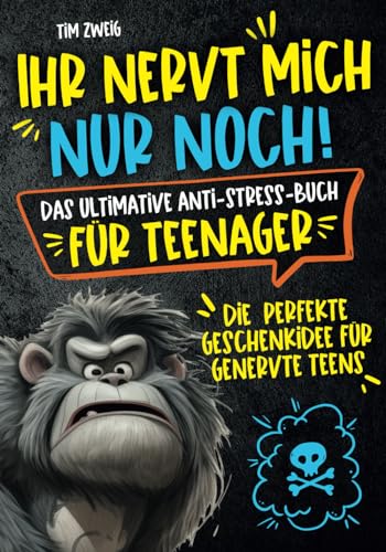 Ihr nervt mich nur noch! Das ultimative Anti-Stress-Buch für Teenager: Die perfekte Geschenkidee für genervte Teens. von happy mind verlag.