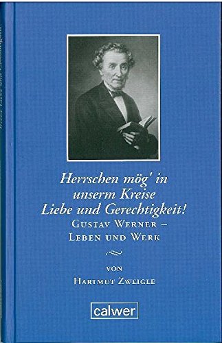 "Herrschen mög' in unserm Kreise Liebe und Gerechtigkeit!": Gustav Werner - Leben und Werk Edition der Calwer Verlag Stiftung