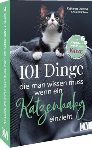 101 Dinge, die man wissen muss, wenn ein Katzenbaby einzieht - Katzenbaby Tipps & Ratgeber Katze: Katzenbaby Ratgeber: Tipps für die richtige Pflege und den perfekten Katzenbedarf! von Christophorus Verlag