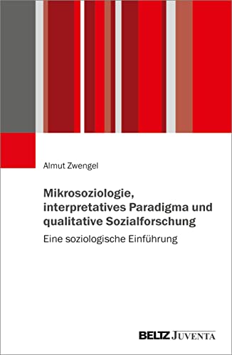 Mikrosoziologie, interpretatives Paradigma und qualitative Sozialforschung: Eine soziologische Einführung von Beltz Juventa