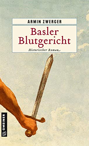 Basler Blutgericht: Historischer Roman (Historische Romane im GMEINER-Verlag) von Gmeiner-Verlag