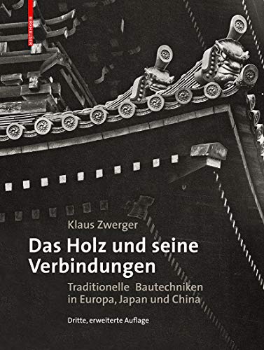 Das Holz und seine Verbindungen: Traditionelle Bautechniken in Europa, Japan und China