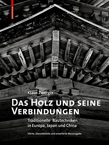 Das Holz und seine Verbindungen: Traditionelle Bautechniken in Europa, Japan und China