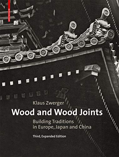 Wood and Wood Joints: Building Traditions of Europe, Japan and China