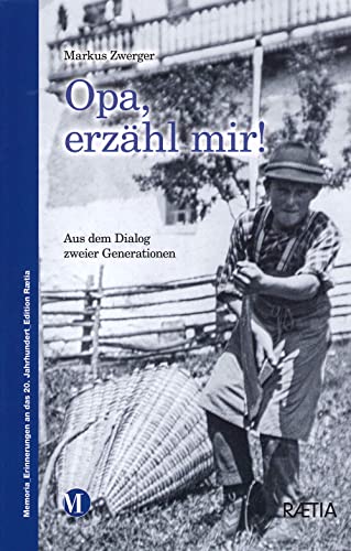 Opa, erzähl mir!: Aus dem Dialog zweier Generationen (Memoria. Erinnerungen an das 20. Jahrhundert) von Edition Raetia