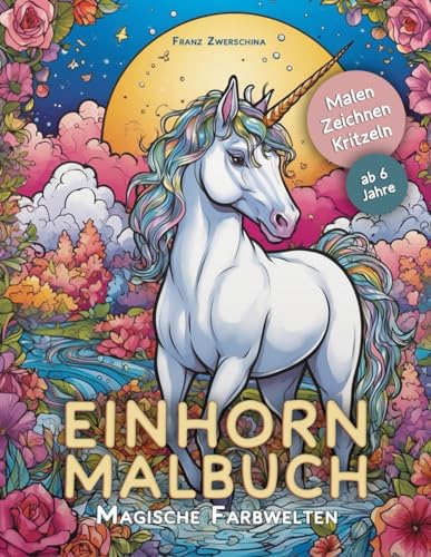 Einhorn Malbuch: Magische Farbwelten - Tauche ein in eine Welt voller Glitzer, Farben und Abenteuer