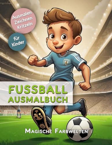 Fussball Ausmalbuch: Magische Farbwelten - Tauche ein in eine Welt voller Farben und Abenteuer | für Kinder