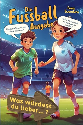 Was würdest du lieber?: Die Fussball Ausgabe, für Kinder ab 8 Jahren (Würdest du lieber Bücher)
