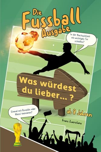 Was würdest du lieber?: Die Fussball Ausgabe, für Kinder ab 8 Jahren (Würdest du lieber Bücher) von Independently published
