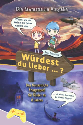 Würdest du lieber ... ?: Das fantastische Fragespiel für Kinder ab 8 Jahren (Würdest du lieber Bücher)