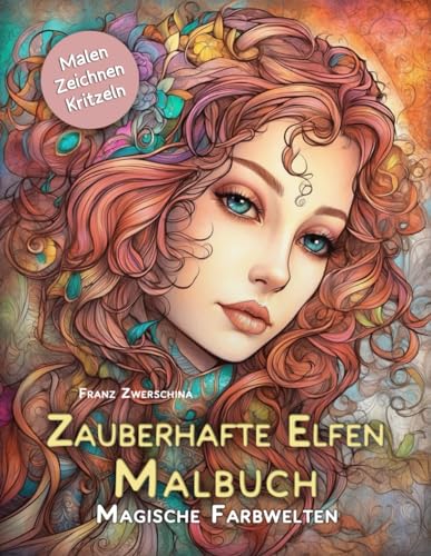 Zauberhafte Elfen Malbuch:: Magische Farbwelten - Tauche ein in eine Welt voller Farben und Abenteuer von Independently published