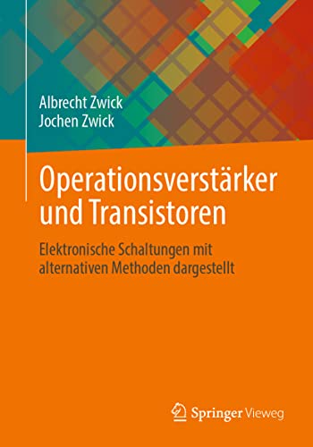 Operationsverstärker und Transistoren: Elektronische Schaltungen mit alternativen Methoden dargestellt von Springer Vieweg