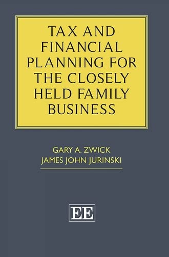 Tax and Financial Planning for the Closely Held Family Business Tax and Financial Planning for the Closely Held Family Business von Edward Elgar Publishing