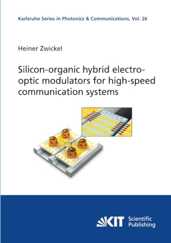 Silicon-organic hybrid electro-optic modulators for high-speed communication systems (Karlsruhe Series in Photonics and Communications, Band 26) von KIT Scientific Publishing