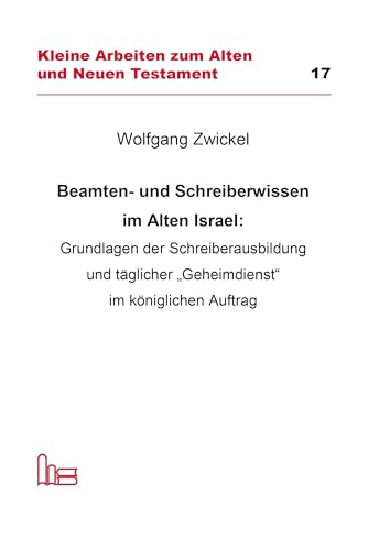 Beamten- und Schreiberwissen im Alten Israel: Grundlagen der Schreiberausbildung und täglicher Geheimdienst im Königlichen Auftrag Beamten- und Schreiberwissen im Alten Israel: Grundlagen der Schreiberausbildung und täglicher Geheimdienst im Königlichen Auftrag von Verlag Hartmut Spenner