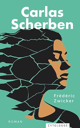 Carlas Scherben: Roman von Zytglogge AG